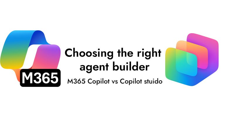 Choosing The Right Agent Builder – Microsoft 365 Copilot vs Copilot Studio